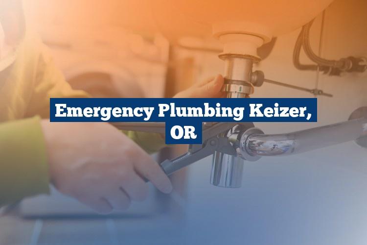 Emergency Plumbing Keizer, OR