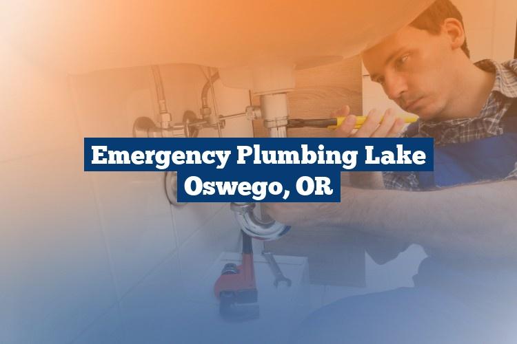 Emergency Plumbing Lake Oswego, OR
